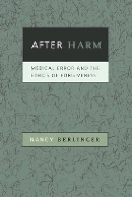 Nancy Berlinger - After Harm: Medical Error and the Ethics of Forgiveness - 9780801887697 - V9780801887697