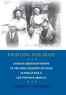 Robert F. Jefferson - Fighting for Hope: African American Troops of the 93rd Infantry Division in World War II and Postwar America - 9780801888281 - V9780801888281