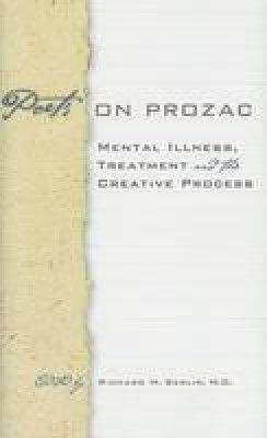 Richard M(Ed Berlin - Poets on Prozac: Mental Illness, Treatment, and the Creative Process - 9780801888397 - V9780801888397
