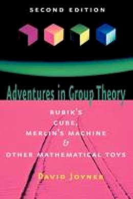 David Joyner - Adventures in Group Theory: Rubik´s Cube, Merlin´s Machine, and Other Mathematical Toys - 9780801890130 - V9780801890130