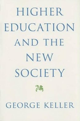 George Keller - Higher Education and the New Society - 9780801890314 - V9780801890314