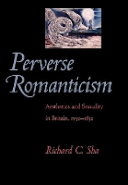 Richard C. Sha - Perverse Romanticism: Aesthetics and Sexuality in Britain, 1750–1832 - 9780801890413 - V9780801890413