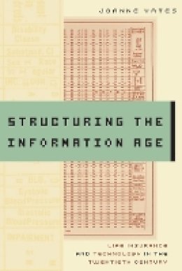 Joanne Yates - Structuring the Information Age: Life Insurance and Technology in the Twentieth Century - 9780801890864 - V9780801890864