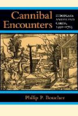 Philip P. Boucher - Cannibal Encounters: Europeans and Island Caribs, 1492–1763 - 9780801890994 - V9780801890994