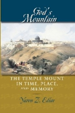 Yaron Z. Eliav - God´s Mountain: The Temple Mount in Time, Place, and Memory - 9780801891069 - V9780801891069