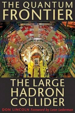 Don Lincoln - The Quantum Frontier: The Large Hadron Collider - 9780801891441 - V9780801891441