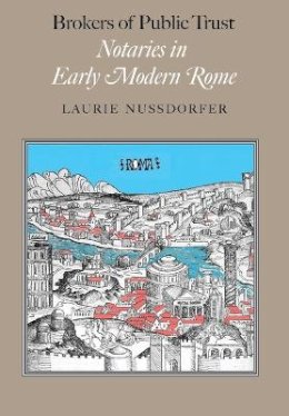 Laurie Nussdorfer - Brokers of Public Trust: Notaries in Early Modern Rome - 9780801892042 - V9780801892042