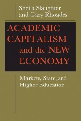 Sheila Slaughter - Academic Capitalism and the New Economy: Markets, State, and Higher Education - 9780801892332 - V9780801892332