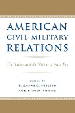 Roger Hargreaves - American Civil-Military Relations: The Soldier and the State in a New Era - 9780801892882 - V9780801892882