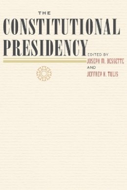 Joseph M. Bessette (Ed.) - The Constitutional Presidency - 9780801892967 - V9780801892967