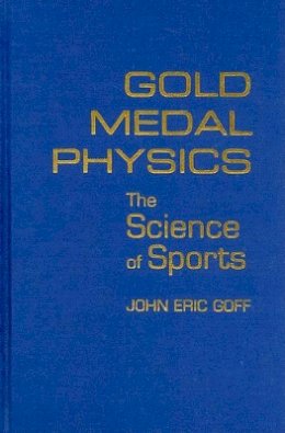 John Eric Goff - Gold Medal Physics: The Science of Sports - 9780801893216 - V9780801893216