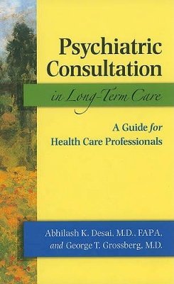 Abhilash K. Desai - Psychiatric Consultation in Long-Term Care: A Guide for Health Care Professionals - 9780801893865 - V9780801893865