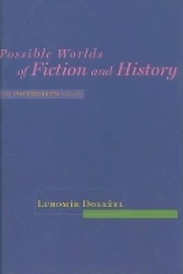 Lubomír Doležel - Possible Worlds of Fiction and History: The Postmodern Stage - 9780801894633 - V9780801894633