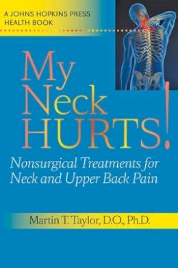 Martin T. Taylor - My Neck Hurts!: Nonsurgical Treatments for Neck and Upper Back Pain - 9780801896668 - V9780801896668