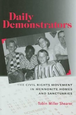 Tobin Miller Shearer - Daily Demonstrators: The Civil Rights Movement in Mennonite Homes and Sanctuaries - 9780801897009 - V9780801897009