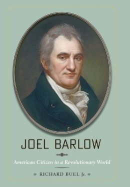 Jr. Richard Buel - Joel Barlow: American Citizen in a Revolutionary World - 9780801897696 - V9780801897696