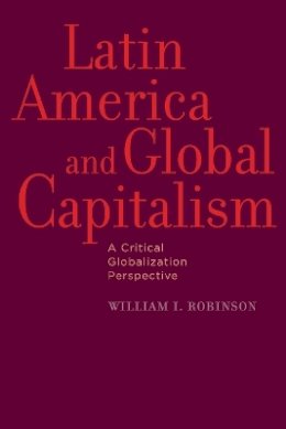William I. Robinson - Latin America and Global Capitalism: A Critical Globalization Perspective - 9780801898341 - V9780801898341