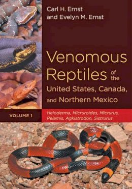 Carl H. Ernst - Venomous Reptiles of the United States, Canada, and Northern Mexico: Heloderma, Micruroides, Micrurus, Pelamis, Agkistrodon, Sistrurus - 9780801898754 - V9780801898754