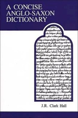 J.r. Clark Hall - Concise Anglo-Saxon Dictionary - 9780802065483 - V9780802065483