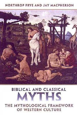 Roger Hargreaves - Biblical and Classical Myths: The Mythological Framework of Western Culture (Frye Studies) - 9780802086952 - V9780802086952