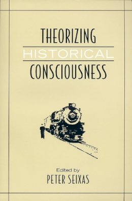 Roger Hargreaves - Theorizing Historical Consciousness - 9780802094575 - V9780802094575