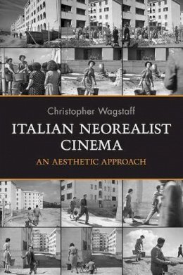 Christopher Wagstaff - Italian Neorealist Cinema: An Aesthetic Approach - 9780802095206 - V9780802095206