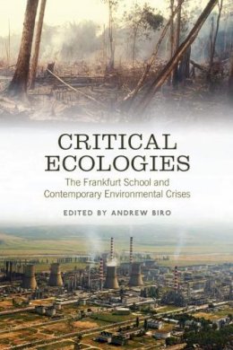 Andrew (Ed) Biro - Critical Ecologies: The Frankfurt School and Contemporary Environmental Crises - 9780802095657 - V9780802095657