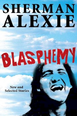 Sherman Alexie - Blasphemy: New and Selected Stories - 9780802120397 - V9780802120397