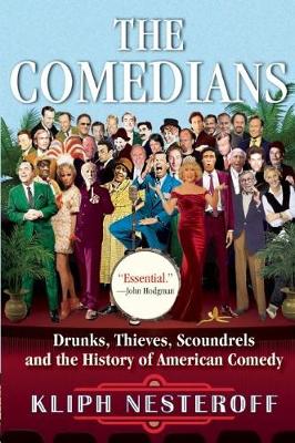 Kliph Nesteroff - The Comedians: Drunks, Thieves, Scoundrels and the History of American Comedy - 9780802125682 - V9780802125682