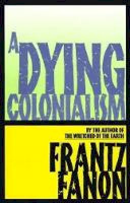 Frantz Fanon - A Dying Colonialism - 9780802150271 - V9780802150271 Frantz Fanon - A Dying Colonialism - 9780802150271 - V9780802150271