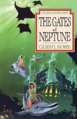 Gilbert Morris - The Gates of Neptune (Seven Sleepers) - 9780802436825 - KTG0010529