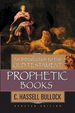 C. Hassell Bullock - An Introduction to the Old Testament Prophetic Books - 9780802441546 - V9780802441546