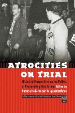 Patricia Heberer (Ed.) - Atrocities on Trial: Historical Perspectives on the Politics of Prosecuting War Crimes - 9780803210844 - V9780803210844