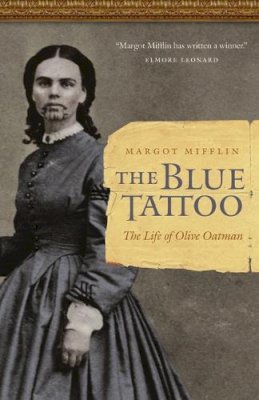 Margot Mifflin - The Blue Tattoo: The Life of Olive Oatman - 9780803211483 - V9780803211483