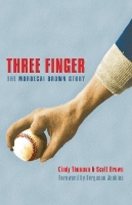 Cindy Thomson - Three Finger: The Mordecai Brown Story - 9780803218888 - V9780803218888