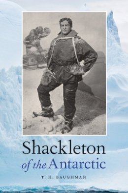 T. H. Baughman - Shackleton of the Antarctic - 9780803219441 - V9780803219441