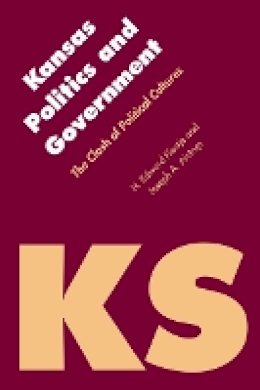 H. Edward Flentje - Kansas Politics and Government: The Clash of Political Cultures - 9780803220287 - V9780803220287