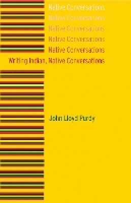 John Lloyd Purdy - Writing Indian, Native Conversations - 9780803222878 - V9780803222878