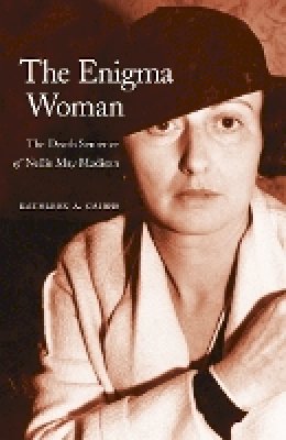 Kathleen A. Cairns - The Enigma Woman: The Death Sentence of Nellie May Madison - 9780803224506 - V9780803224506