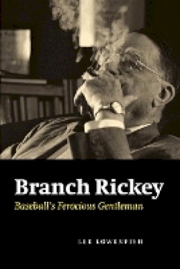 Lee Lowenfish - Branch Rickey: Baseball´s Ferocious Gentleman - 9780803224537 - V9780803224537