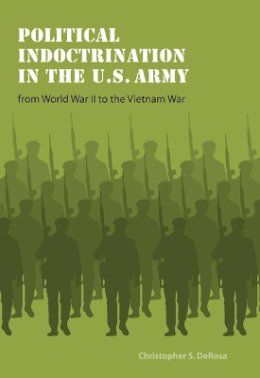 Christopher S. Derosa - Political Indoctrination in the U.S. Army from World War II to the Vietnam War - 9780803224865 - V9780803224865