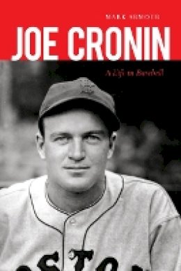 Mark Armour - Joe Cronin: A Life in Baseball - 9780803225305 - V9780803225305