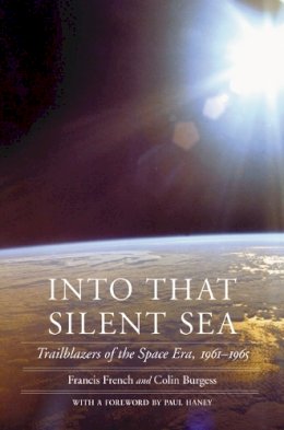 Francis French - Into That Silent Sea: Trailblazers of the Space Era, 1961-1965 - 9780803226395 - V9780803226395