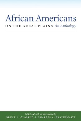 Glasrud  Braithwaite - African Americans on the Great Plains: An Anthology - 9780803226678 - V9780803226678