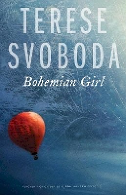 Terese Svoboda - Bohemian Girl - 9780803226821 - V9780803226821