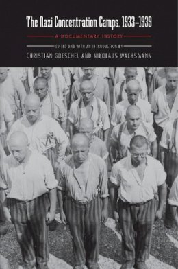 Nikolaus Wachsmann (Ed.) - The Nazi Concentration Camps, 1933-1939: A Documentary History - 9780803227828 - V9780803227828
