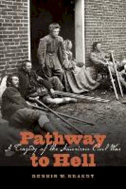 Dennis W. Brandt - Pathway to Hell: A Tragedy of the American Civil War - 9780803228245 - V9780803228245