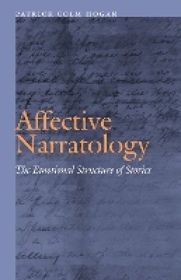 Patrick Colm Hogan - Affective Narratology: The Emotional Structure of Stories - 9780803230026 - V9780803230026
