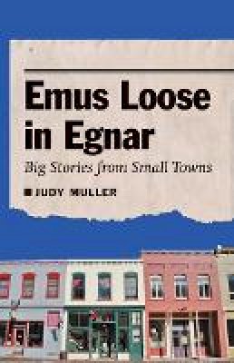 Judy Muller - Emus Loose in Egnar: Big Stories from Small Towns - 9780803230163 - V9780803230163