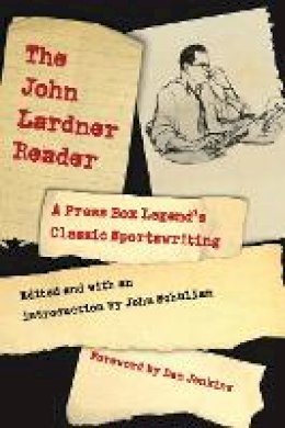 John Lardner - The John Lardner Reader: A Press Box Legend´s Classic Sportswriting - 9780803230477 - V9780803230477